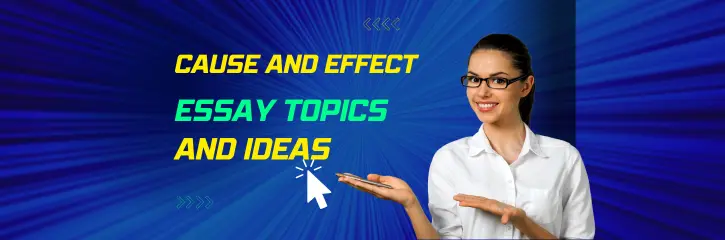 Cause and Effect Essay Topics and Ideas: Spark Creativity and Craft Powerful Essays