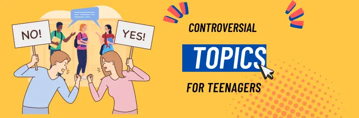 100 Controversial Topics For Teenagers