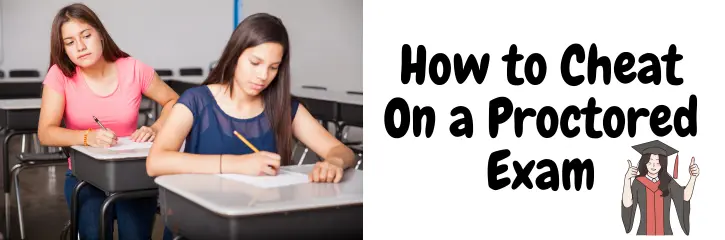 How to Cheat On a Proctored Exam