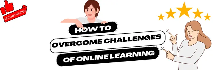 How to Overcome Challenges of Online Learning