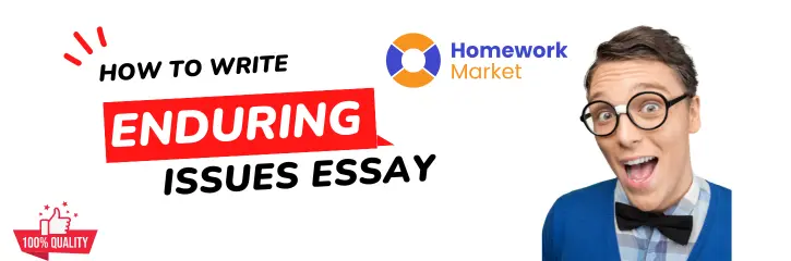 How to Write an Enduring Issues Essay - Expert Writing Tips